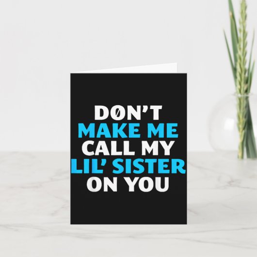 Carte Don't Make Me Call My Lil's Sister On You  (Devant)