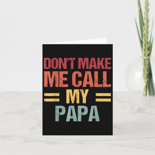 Carte Dont Make Me Call My Papa Funny Child Kid Fathers  (Devant)