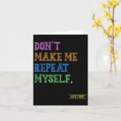 Carte Don't Make Me Repeat Myself Funny History Teacher  (Fleur jaune)
