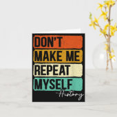 Carte Dont Make Me Repeat Myself History For A History T (Fleur jaune)