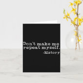 Carte Dont Make Me Repeat Myself History _ Funny History (Fleur jaune)
