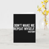 Carte Dont Make Me Repeat Myself History School Teacher  (Fleur jaune)