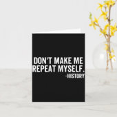 Carte Dont Make Me Repeat Myself History School Teacher  (Fleur jaune)
