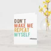 Carte Don't Make Me Repeat Myself History Teacher Histor (Fleur jaune)