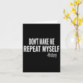 Carte Dont Make Me Repeat Myself History Teacher Stud  (Fleur jaune)