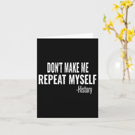 Carte Dont Make Me Repeat Myself History Teacher Stud  (Fleur jaune)