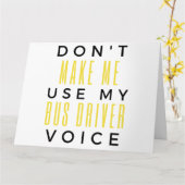 Carte Don't Make Me Use My Bus Driver Voice bl (Fleur jaune)