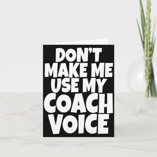 Carte Dont Make Me Use My Coach Voice Lead Mentor Coachi (Devant)
