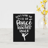 Carte Don't Make Me Use My Dance Teacher Voice Cl Teach  (Fleur jaune)