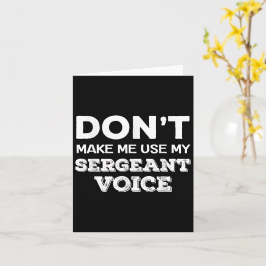 Carte Don't Make Me Use My Sergeant Voice Drill Sergeant (Fleur jaune)
