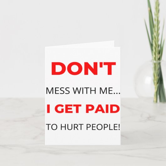 Carte Dont Mess With Me I Get Paid To Hurt People 2 (Devant)