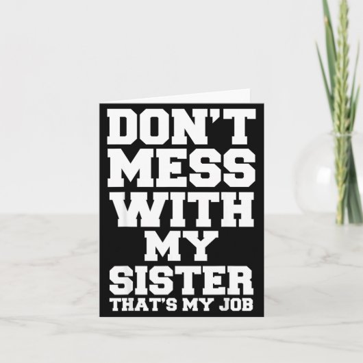 Carte Don't Mess With My Sister That's My Job Funny Sist (Devant)