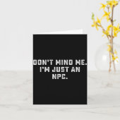 Carte Don't Mind Me I'm Just An Npc Funny Meme Non Playe (Fleur jaune)