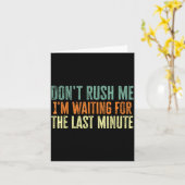 Carte Don't Rush Me I'm Waiting For The Last Minute  (Fleur jaune)