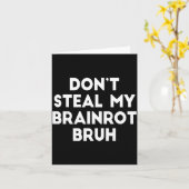 Carte Don't Steal My Brainrot Bruh Funny Internet Memes (Fleur jaune)