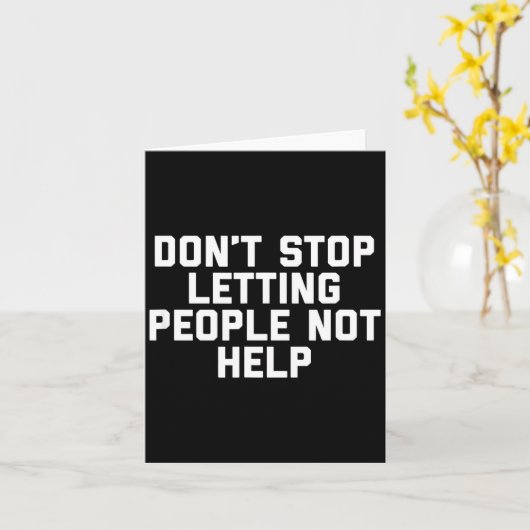 Carte Don't Stop Letting People Not Help  (Fleur jaune)