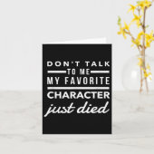 Carte Don't Talk To Me My Favorite Character Just Died H (Fleur jaune)