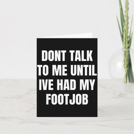 Carte Dont Talk To Me Until Ive Had My Footjob (Devant)