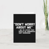 Carte Don't Worry About Me -me... Quote - Funny Saying S (Devant)