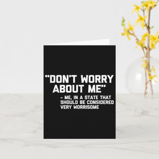 Carte Don't Worry About Me -me... Quote - Funny Saying S (Fleur jaune)