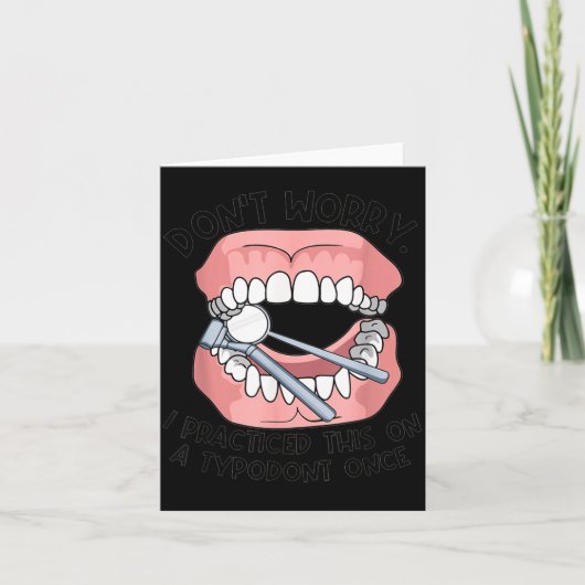 Carte Don't Worry I Practiced This On A Tydont Once Dent (Devant)