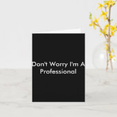 Carte Dont Worry Im A Professional  (Fleur jaune)