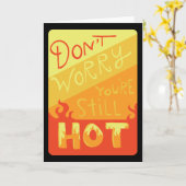 Carte Don't Worry You're Still Hot Funny Birthday Card (Fleur jaune)