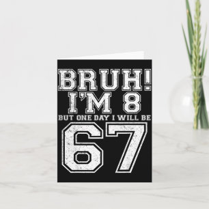 Carte Drôle 67 Six Sept Teen Bruh Huit 8 Anniversaire