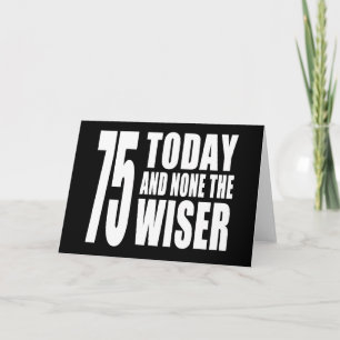 Carte Drôle 75ème anniversaire : 75 Aujourd'hui et aucun