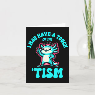 Carte Drôle Axolotl Je Pourrais Avoir Une Touche Du Tism
