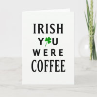Carte drôle « Irish You Were Coffee »