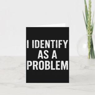 Carte Drôle Je M'Identifie Comme Un Problème En Revanche