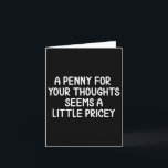 Carte Drôle, Penny For Your Thoughts . T-shirt de blague<br><div class="desc">Drôle,  Penny For Your Thoughts . T-shirt de blague sarcastique</div>