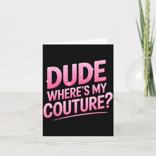 Carte Dude Where's My Couture Funny Girls Quote Gift Wom (Devant)