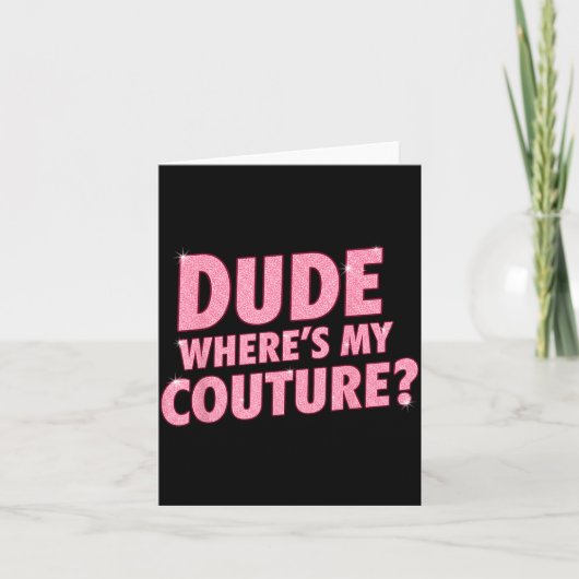 Carte Dude Where's My Couture Funny Girls Quote Gift Wom (Devant)