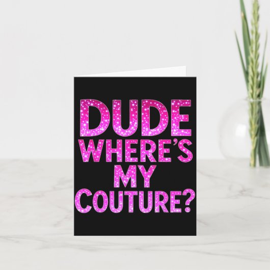 Carte Dude Where's My Couture Funny Girls Quote Gift Wom (Devant)