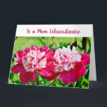 Carte Élégante maman Extraordinaire Extraordinaire Love<br><div class="desc">Une belle carte de voeux élégante et branchée avec une belle photo de deux pivoines rouges roses pour la Fête des Mères, son anniversaire ou toute autre occasion. Pour une "Maman Extraordinaire" Extraordinaire, avec une patience, une gentillesse et une compréhension presque infinies, et avec un apport infini de l'amour de...</div>