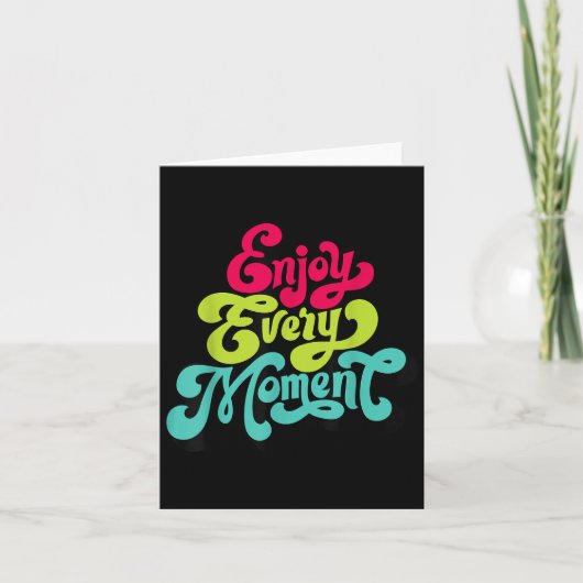 Carte Enjoy Every Moment, Quotes , Enjoy (Devant)