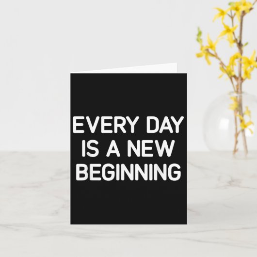 Carte Every Day Is A New Beginning, Insrational, Life Qu (Fleur jaune)