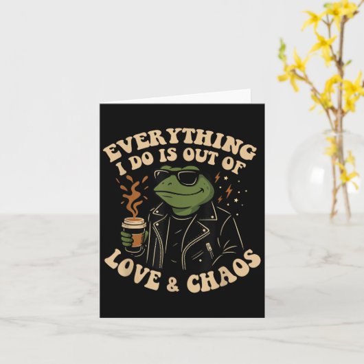 Carte Everything I Do Is Out Of Love And Chaos Funny Fro (Fleur jaune)