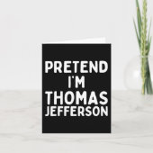 Carte Fais comme si je suis Thomas Jefferson Fun Lazy Ha (Devant)