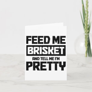 Carte Feed Me Brisket And Tell Me I'm Pretty Texas Bbq G