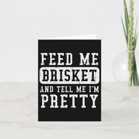 Carte Feed Me Brisket Dites-Moi Que Je Suis Plutôt Drôle (Devant)