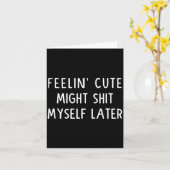 Carte Feeling Cute Might My Pants Later Funny Saying Quo (Fleur jaune)