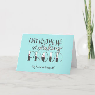 Carte Félicitations "Arrêtez de me rendre si fier"