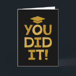 Carte Félicitations pour votre diplôme vous l'avez fait<br><div class="desc">Célébrez le diplômé avec cette carte de félicitations audacieuse et amusante ! Avec "Vous l'avez fait !" en noir et un jaune doré accompagné d'une casquette de remise de diplômes, cette carte grad a aussi une "grad, grad" assortie à l'intérieur. Ce design original - idéal pour un diplômé du secondaire...</div>