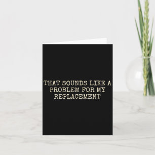 Carte Fête de retraite Pas mon problème Remplacement de