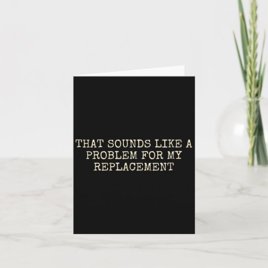 Carte Fête de retraite Pas mon problème Remplacement de (Devant)
