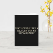 Carte Fête de retraite Pas mon problème Remplacement de (Fleur jaune)