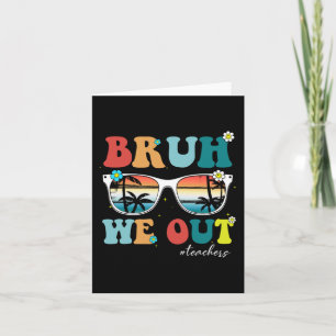 Carte Fin de l'année scolaire Professeur été Bruh We Out